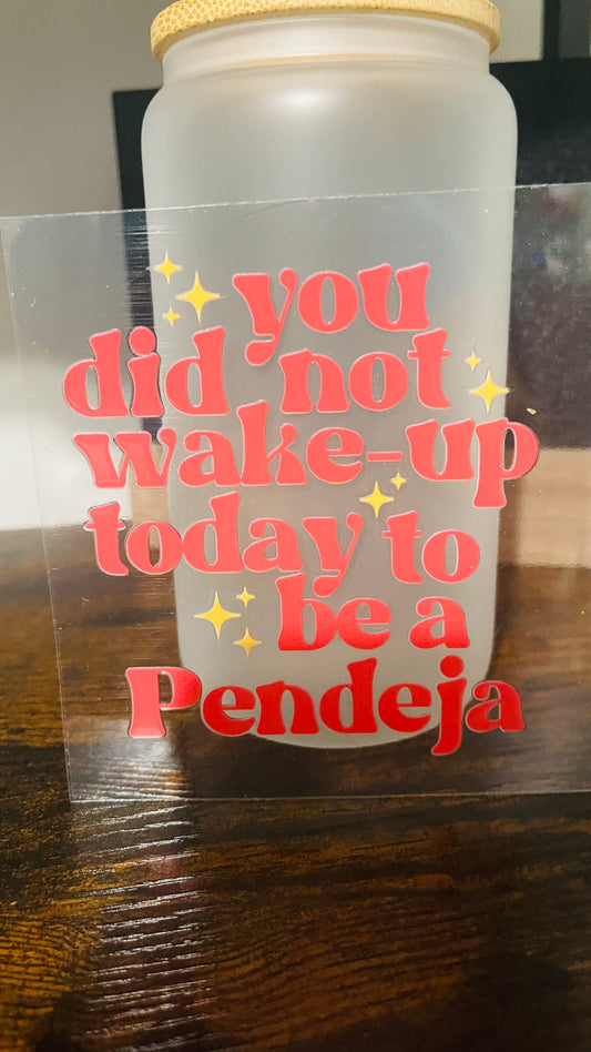 You did not wake up today